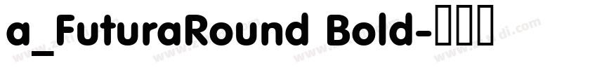 a_FuturaRound Bold字体转换